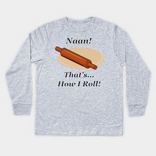 Naan How I Roll Kids Long Sleeve T-Shirt